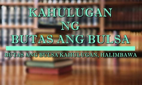 Butas Ang Bulsa Kahulugan At Mga Halimbawang Pangungusap.